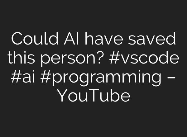 Could <b>AI</b> have saved this person? #vscode #<b>ai</b> #programming – YouTube