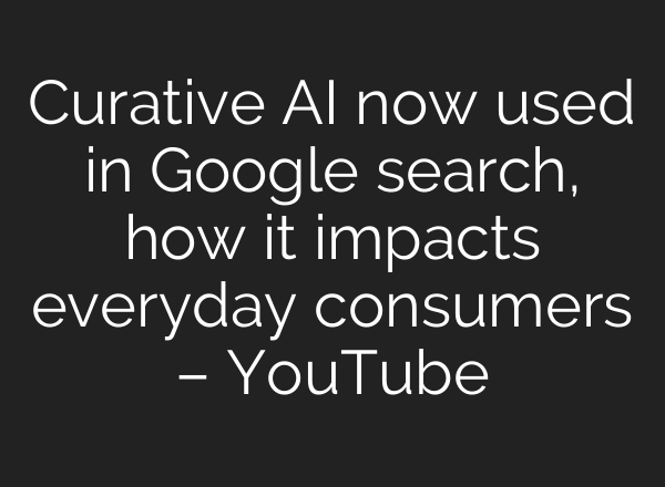 Curative <b>AI</b> now used in Google search, how it impacts everyday consumers – YouTube