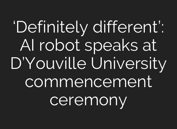 ‘Definitely different’: <b>AI</b> robot speaks at D’Youville University commencement ceremony