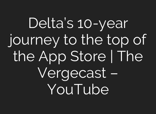 Delta’s 10-year journey to the top of the App Store | The Vergecast – YouTube