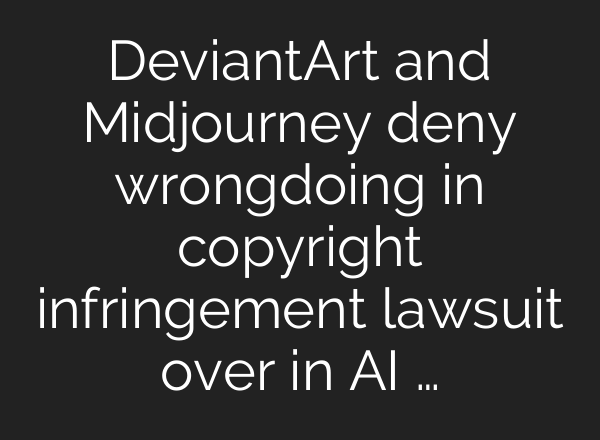 DeviantArt and Midjourney deny wrongdoing in copyright infringement lawsuit over in AI …