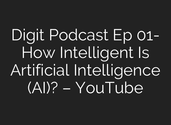 Digit Podcast Ep 01- How Intelligent Is Artificial Intelligence (<b>AI</b>)? – YouTube