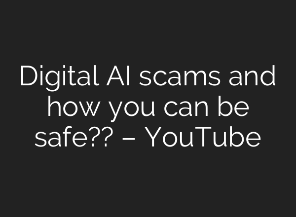 Digital <b>AI</b> scams and how you can be safe?? – YouTube