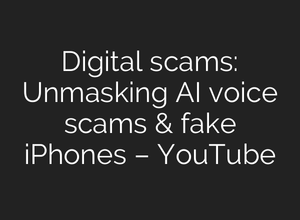 Digital scams: Unmasking <b>AI</b> voice scams & fake iPhones – YouTube