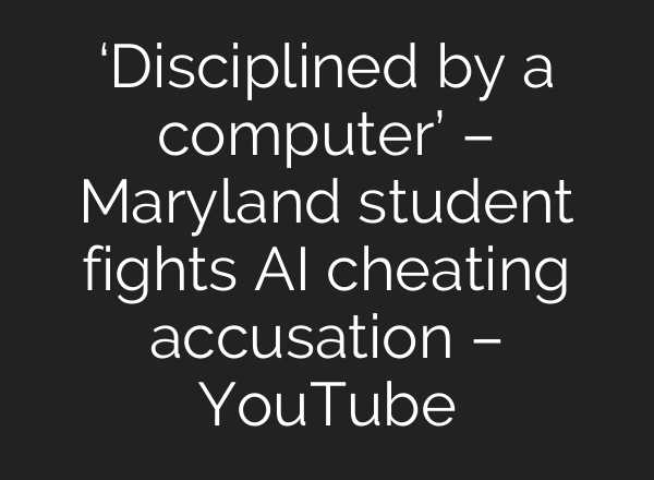 ‘Disciplined by a computer’ – Maryland student fights <b>AI</b> cheating accusation – YouTube
