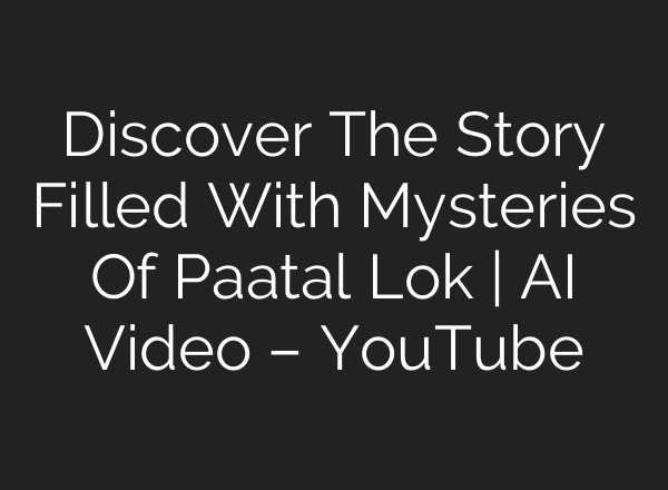 Discover The Story Filled With Mysteries Of Paatal Lok | <b>AI</b> Video – YouTube