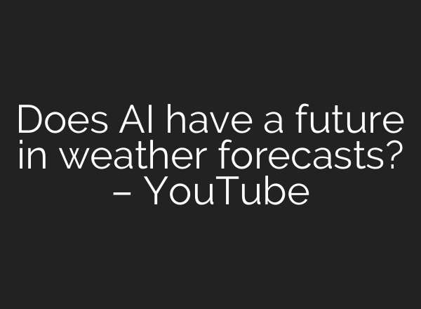 Does <b>AI</b> have a future in weather forecasts? – YouTube