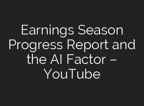 Earnings Season Progress Report and the <b>AI</b> Factor – YouTube