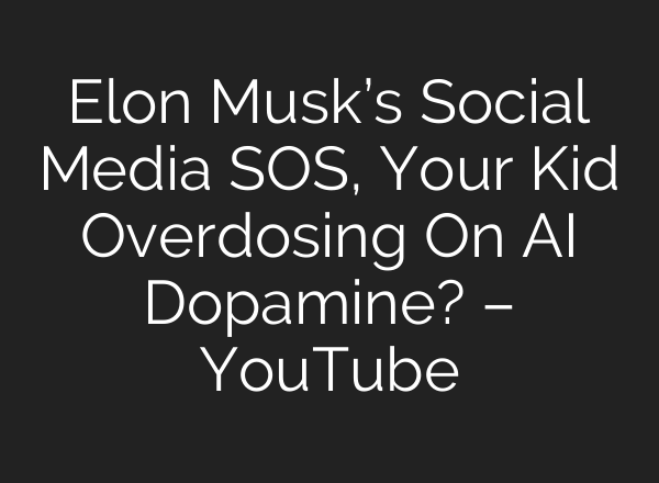 Elon Musk’s Social Media SOS, Your Kid Overdosing On <b>AI</b> Dopamine? – YouTube