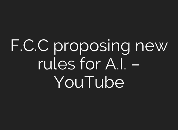F.C.C proposing new rules for <b>A.I.</b> – YouTube