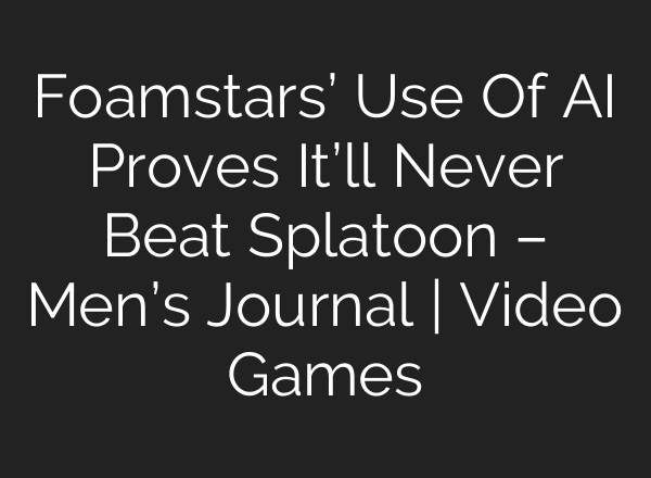 Foamstars’ Use Of AI Proves It’ll Never Beat Splatoon – Men’s Journal | Video Games