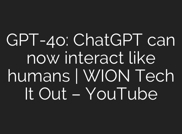 GPT-4o: ChatGPT can now interact like humans | WION Tech It Out – YouTube