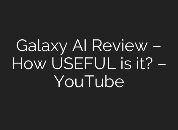 Galaxy <b>AI</b> Review – How USEFUL is it? – YouTube