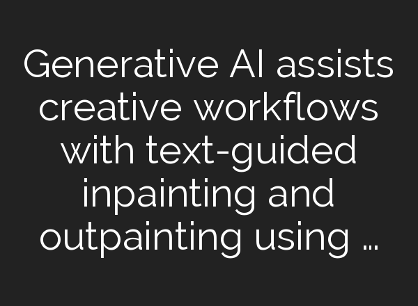 Generative AI assists creative workflows with text-guided inpainting and outpainting using …