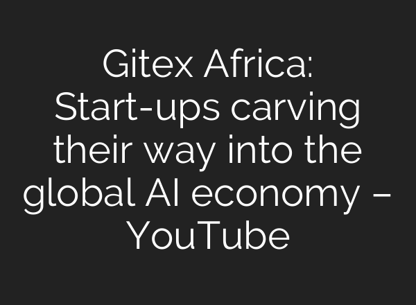 Gitex Africa: Start-ups carving their way into the global <b>AI</b> economy – YouTube