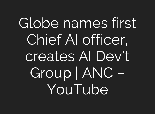 Globe names first Chief <b>AI</b> officer, creates <b>AI</b> Dev’t Group | ANC – YouTube