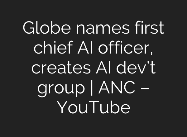 Globe names first chief <b>AI</b> officer, creates <b>AI</b> dev’t group | ANC – YouTube