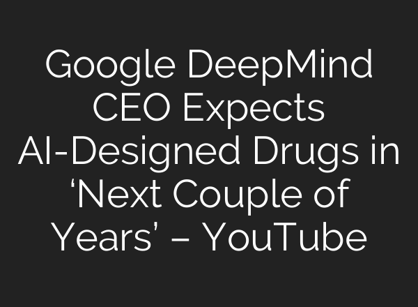 Google DeepMind CEO Expects <b>AI</b>-Designed Drugs in ‘Next Couple of Years’ – YouTube