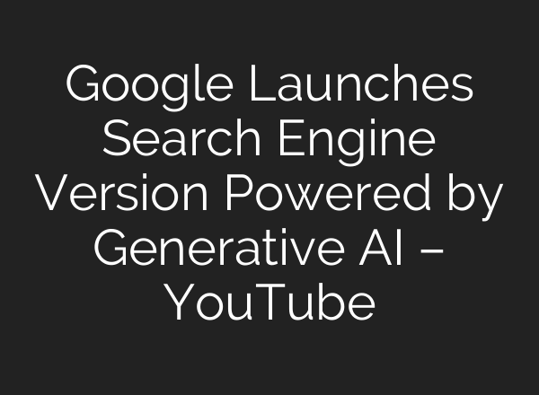 Google Launches Search Engine Version Powered by Generative <b>AI</b> – YouTube