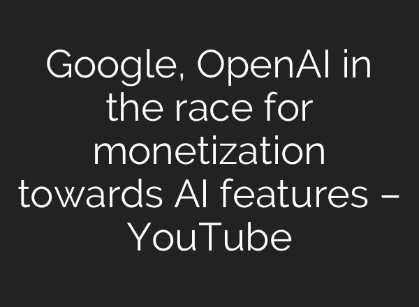 Google, OpenAI in the race for monetization towards <b>AI</b> features – YouTube