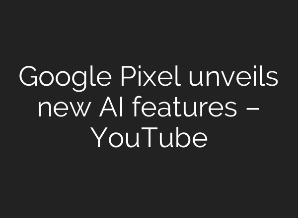 Google Pixel unveils new <b>AI</b> features – YouTube