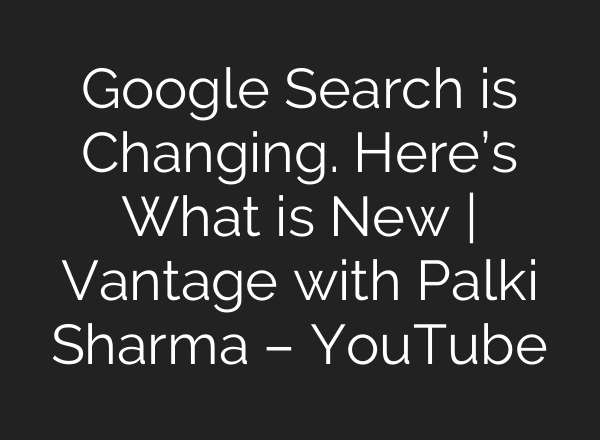 Google Search is Changing. Here’s What is New | Vantage with Palki Sharma – YouTube
