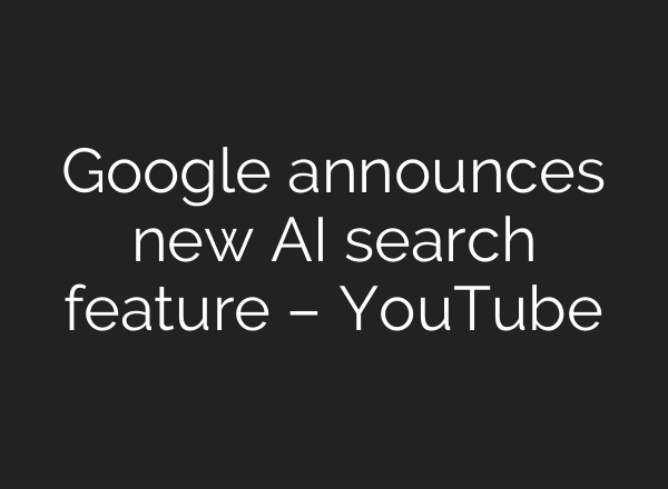 Google announces new <b>AI</b> search feature – YouTube