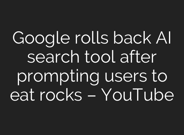 Google rolls back <b>AI</b> search tool after prompting users to eat rocks – YouTube