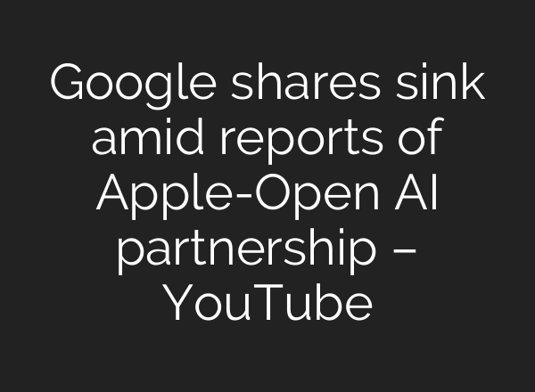 Google shares sink amid reports of Apple-Open <b>AI</b> partnership – YouTube