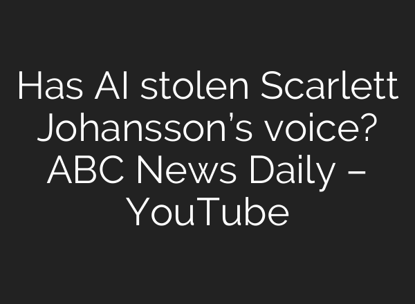 Has <b>AI</b> stolen Scarlett Johansson’s voice? ABC News Daily – YouTube