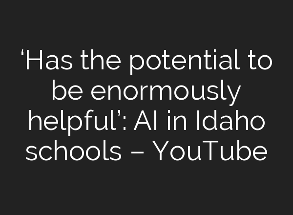 ‘Has the potential to be enormously helpful’: <b>AI</b> in Idaho schools – YouTube