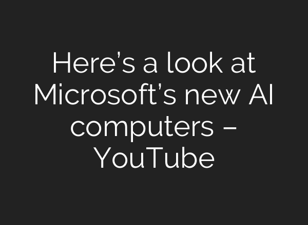Here’s a look at Microsoft’s new <b>AI</b> computers – YouTube