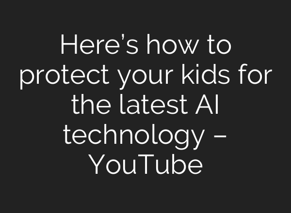Here’s how to protect your kids for the latest <b>AI</b> technology – YouTube