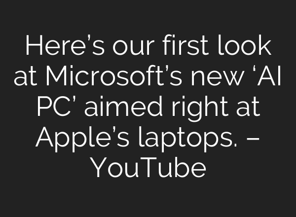 Here’s our first look at Microsoft’s new ‘<b>AI</b> PC’ aimed right at Apple’s laptops. – YouTube