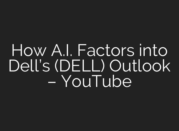How <b>A.I.</b> Factors into Dell’s (DELL) Outlook – YouTube