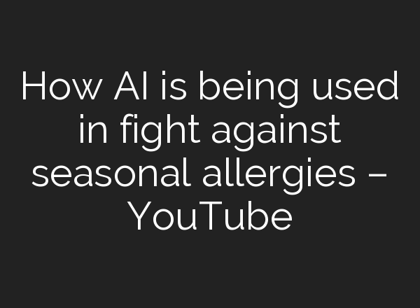 How <b>AI</b> is being used in fight against seasonal allergies – YouTube