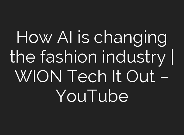 How <b>AI</b> is changing the fashion industry | WION Tech It Out – YouTube