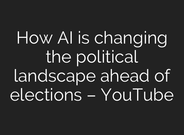 How <b>AI</b> is changing the political landscape ahead of elections – YouTube