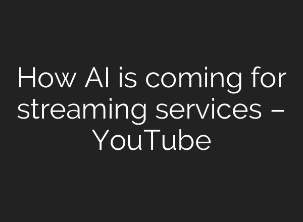 How <b>AI</b> is coming for streaming services – YouTube