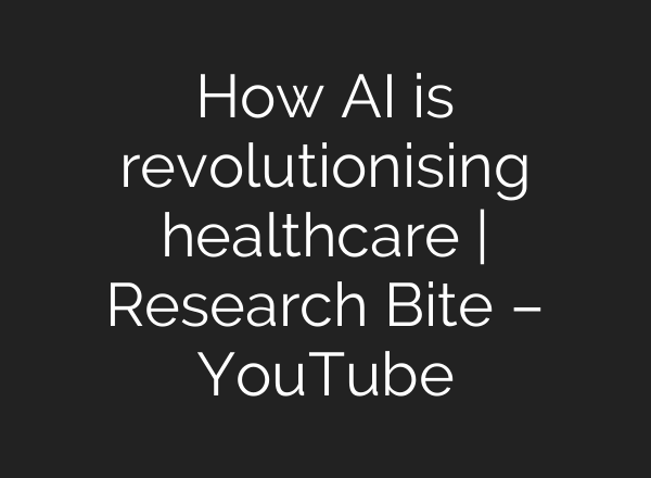 How <b>AI</b> is revolutionising healthcare | Research Bite – YouTube