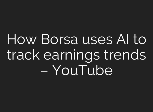 How Borsa uses <b>AI</b> to track earnings trends – YouTube