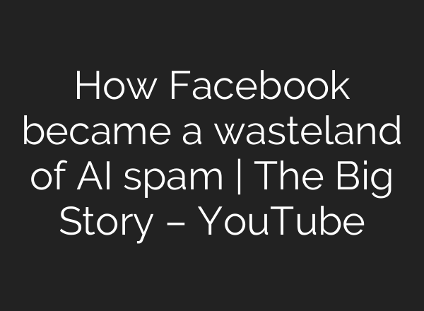 How Facebook became a wasteland of <b>AI</b> spam | The Big Story – YouTube