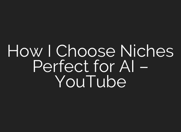 How I Choose Niches Perfect for <b>AI</b> – YouTube