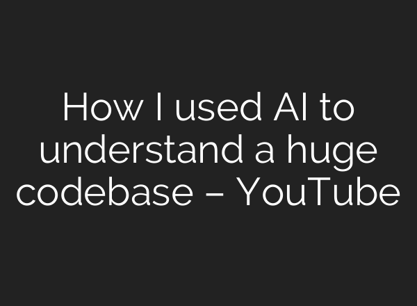 How I used <b>AI</b> to understand a huge codebase – YouTube