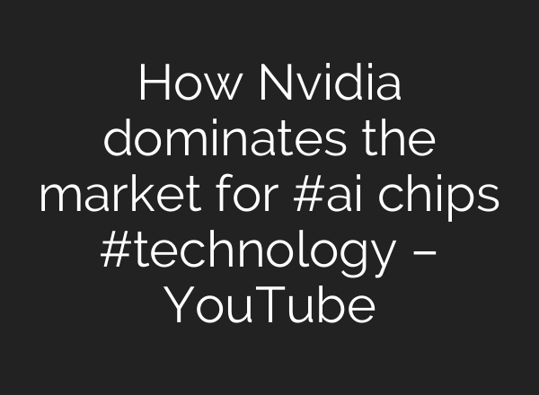 How Nvidia dominates the market for #<b>ai</b> chips #technology – YouTube