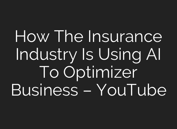 How The Insurance Industry Is Using <b>AI</b> To Optimizer Business – YouTube