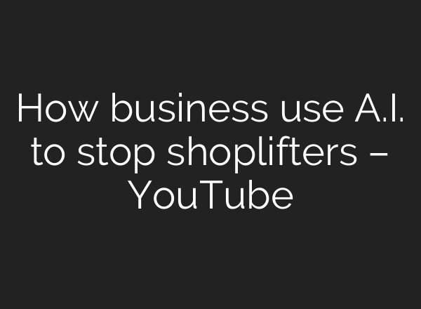 How business use <b>A.I.</b> to stop shoplifters – YouTube