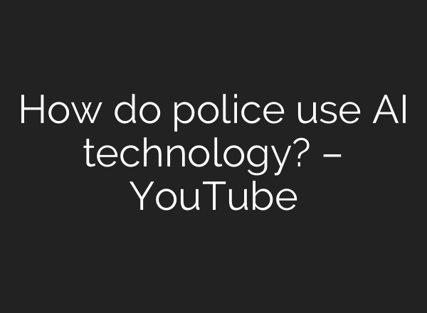 How do police use <b>AI</b> technology? – YouTube