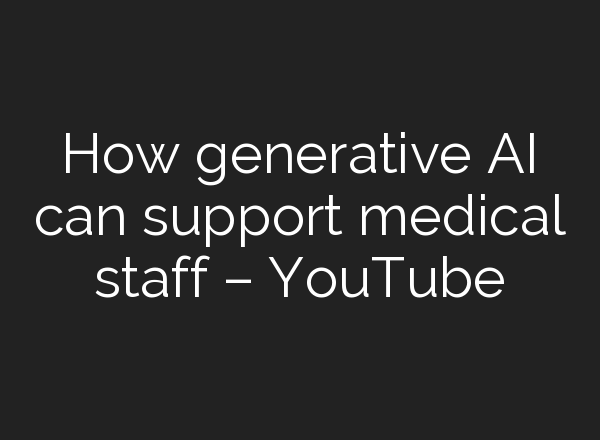 How generative <b>AI</b> can support medical staff – YouTube