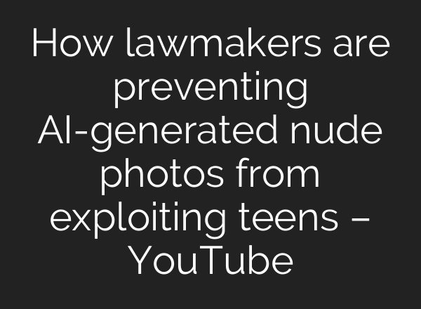 How lawmakers are preventing <b>AI</b>-generated nude photos from exploiting teens – YouTube